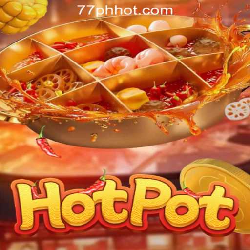 Explore the Thrilling World of Hotpot at 77PH Online Casino Philippines