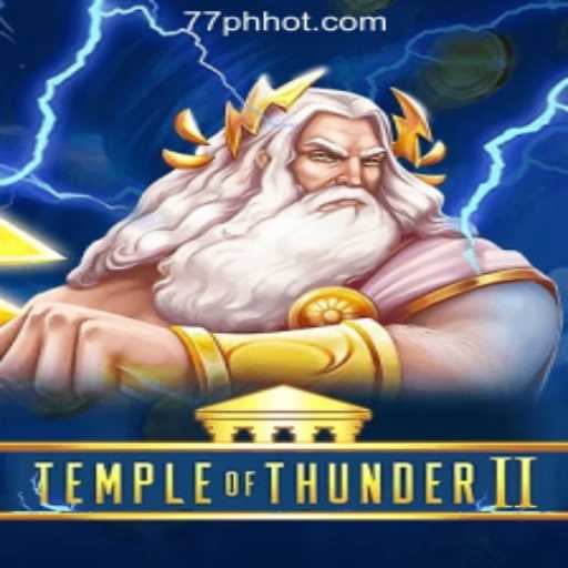 Temple of Thunder II: A Riveting Adventure in 77PH Online Casino Philippines